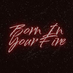 Born In Your Fire