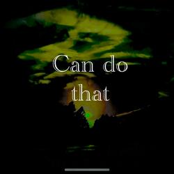 Can do that