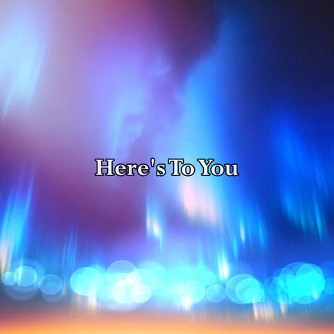 Here's To You