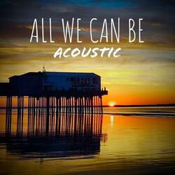 All We Can Be (Acoustic)