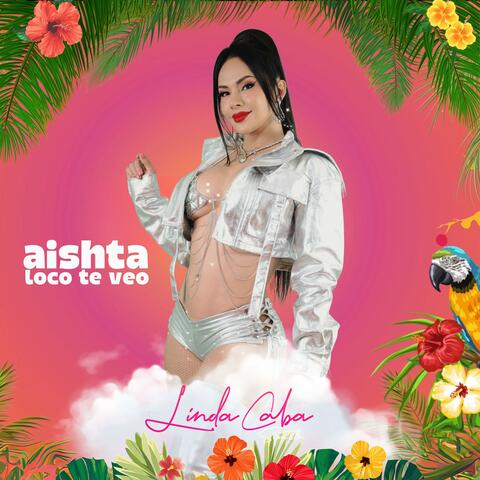 Aishta Loco Te Veo