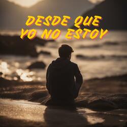 Desde que yo no estoy