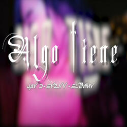 Algo tiene (feat. El timmy & Eyzyy)