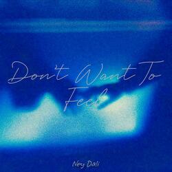 Don't Want To Feel