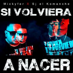 SI VOLVIERA A NACER (feat. Sj el Komanche)