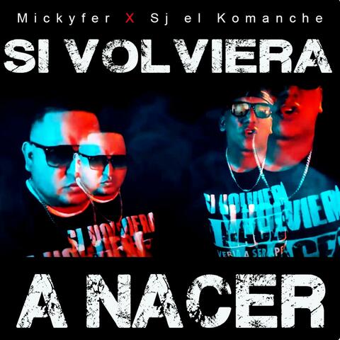 SI VOLVIERA A NACER (feat. Sj el Komanche)