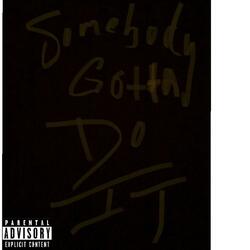 Somebody Gotta Do iT