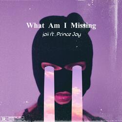 What Am I Missing (feat. Prince Jay)