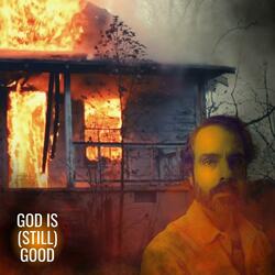 GOD IS (STILL) GOOD