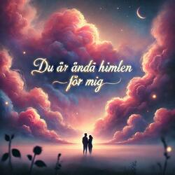 DU ÄR ÄNDÅ HIMLEN FÖR MIG