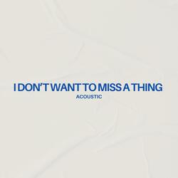 I Don't Want To Miss A Thing (Acoustic)