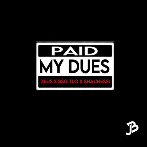 Paid my Dues (feat. Bsg Tlo & Shaunessi)