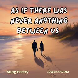 As If There Was Never Anything Between Us