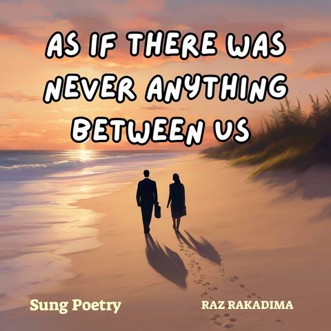 As If There Was Never Anything Between Us