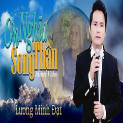 ƠN NGHĨA SONG THÂN | LƯƠNG MINH ĐẠT | SÁNG TÁC-TRÌNH BÀY: LƯƠNG MINH ĐẠT | LƯƠNG MINH ĐẠT MIỀN TÂY |