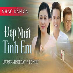 Đẹp Nhất Tình Em - Lương Minh Đạt & CS.Lê Như (feat. Cs.Lê Như)