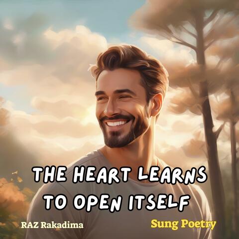 The Heart Learns To Open Itself