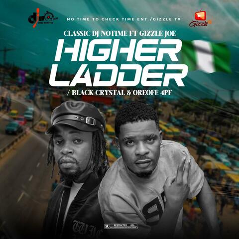Higher Ladder (feat. Gizzle Joe, Black Crystal & Oreofe 4PF)