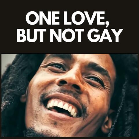 One Love, but not gay