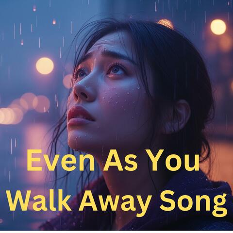 Even As You Walk Away