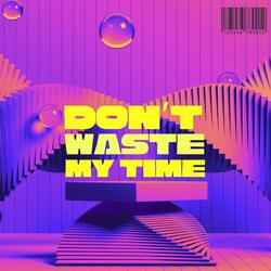 Don't Waste My Time
