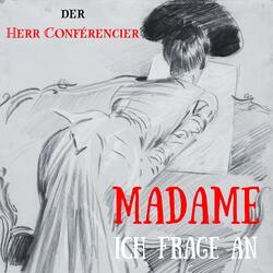 Madame, Ich frage an