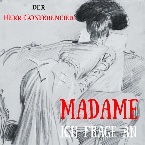 Madame, Ich frage an