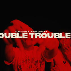 DOUBLE TROUBLE (feat. JOSH GRITTY)