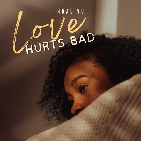 Love Hurts Bad