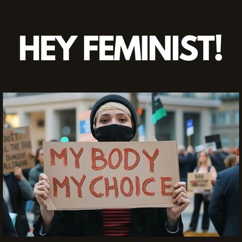 HEY FEMIINIST!