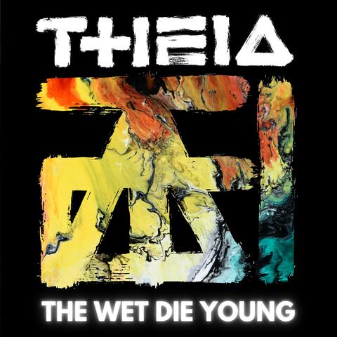 The Wet Die Young