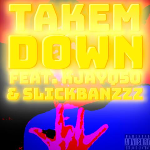 Takem Down (feat. KJAYQ50 & SLICKBANZZZ)