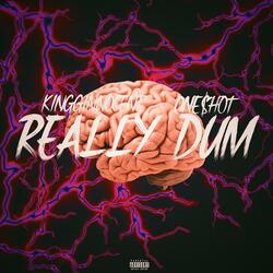 Really Dum  (feat. One$hot)