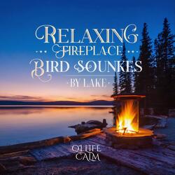 Relaxing Fireplace & Bird Sounds by Lake