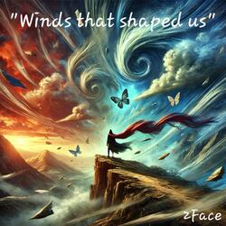 Winds that shaped us