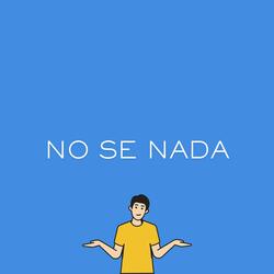 No Se Nada