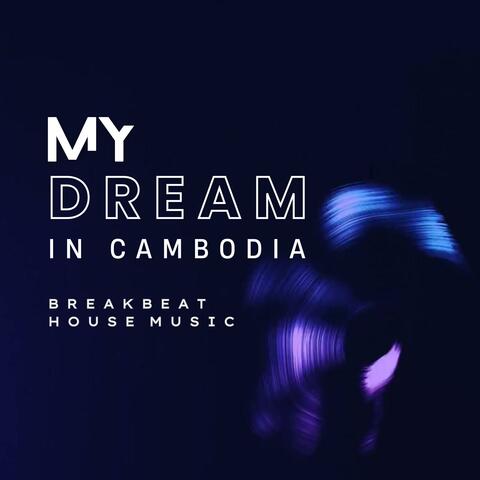 MY DREAM IN CAMBODIA (Breakbeat House Music)