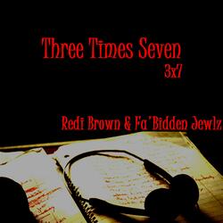 Three Times Seven (feat. Redi Brown & Fa'bidden Jewlz)