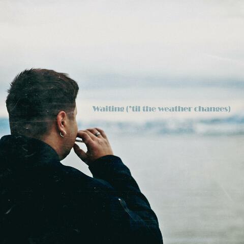 Waiting ('til the weather changes)