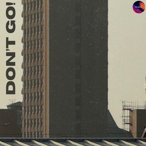 Don't Go!