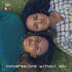 Conversations Without You