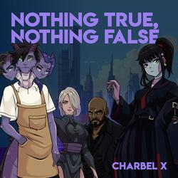 Nothing True, Nothing False