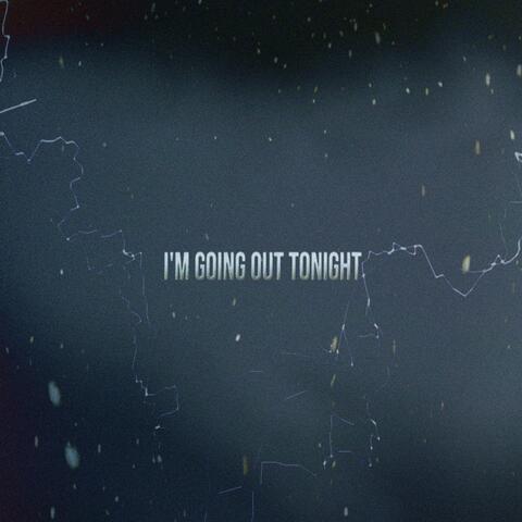 I'm going out tonight