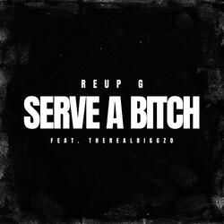 Serve a Bitch (feat. TheRealBiggZo)