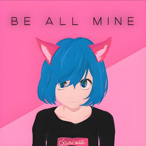 Be All Mine