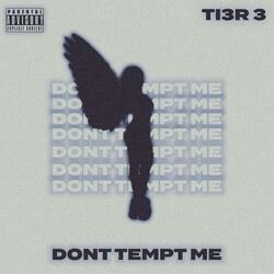DONT TEMPT ME (feat. TI3R 3)