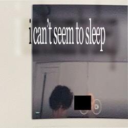 i can't seem to sleep