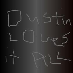 Dustin Loves It All