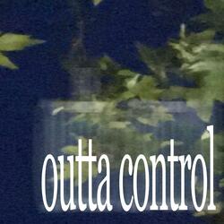 outta control