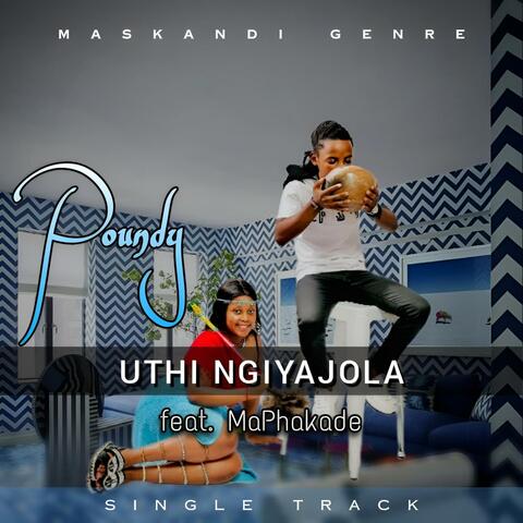Uthi Ngiyajola (feat. MaPhakade)